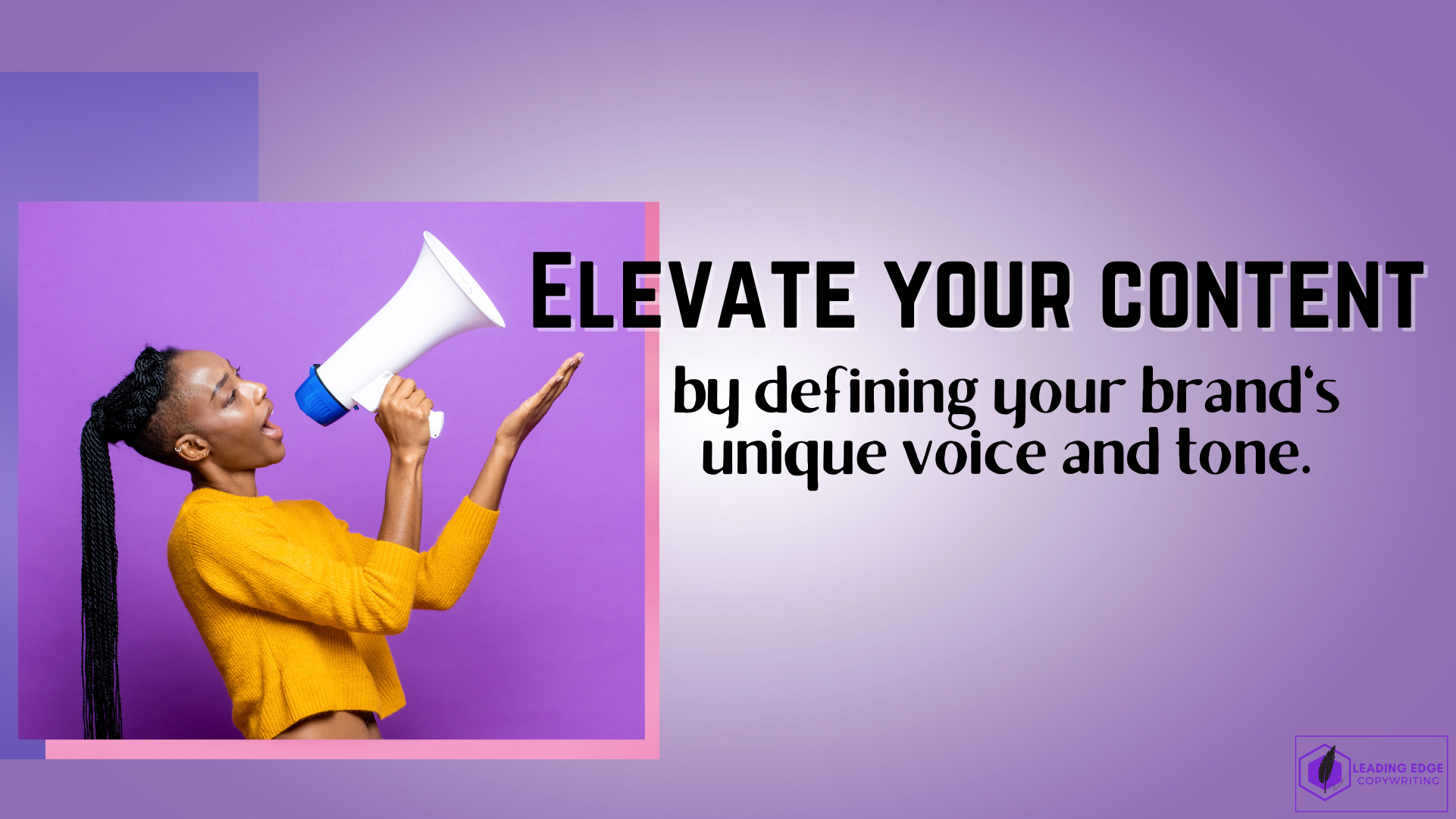 The image features a woman wearing a yellow top, holding a megaphone directed toward the text ‘ELEVATE YOUR CONTENT by defining your brand’s unique voice and tone.’ The image symbolises the importance of defining a brand’s unique voice and tone to elevate content. The use of a megaphone suggests amplifying a message, emphasising effective communication for brands.